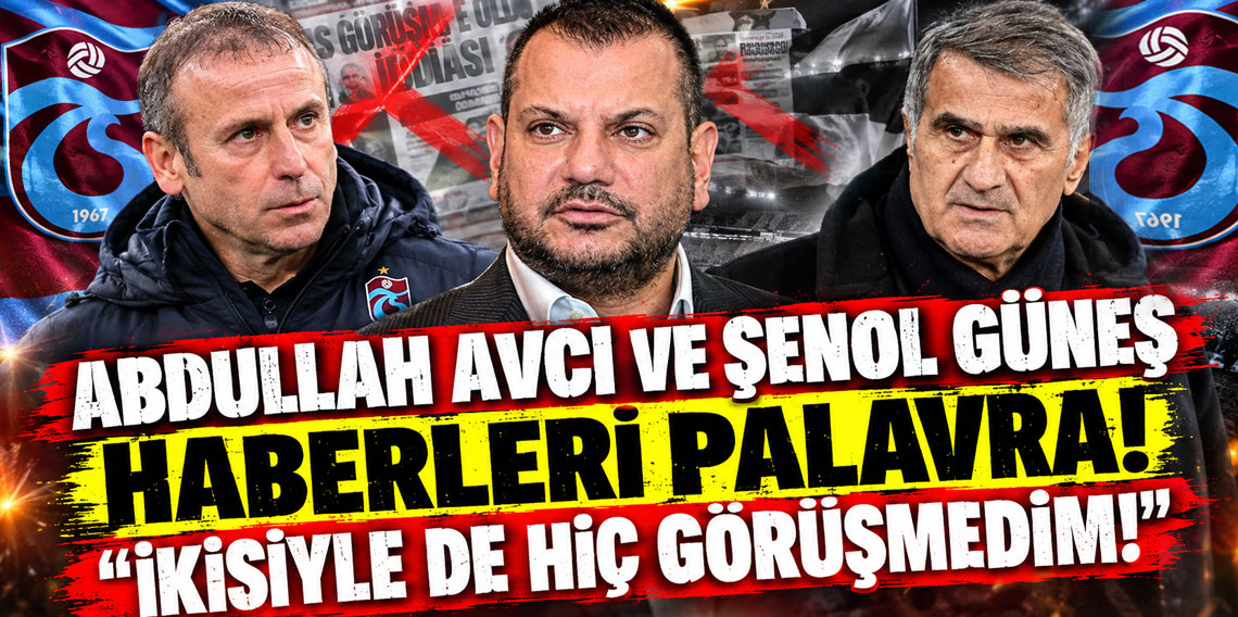ABDULLAH AVCI VE ŞENOL GÜNEŞ HABERLERİ PALAVRA! İKİSİYLE DE HİÇ GÖRÜŞMEDİM!
