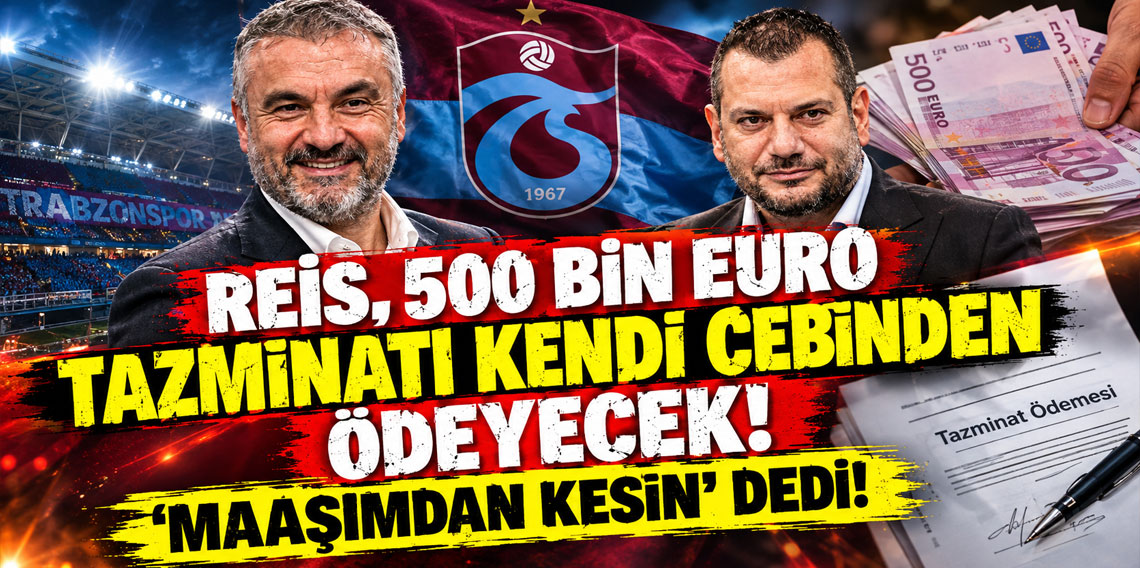 REİS, 500 BİN EURO TAZMİNATI KENDİ CEBİNDEN ÖDEYECEK! 'MAAŞIMDAN KESİN' DEDİ!