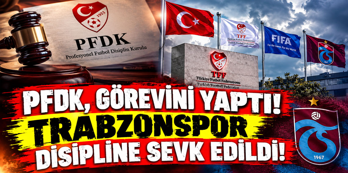 PFDK, GÖREVİNİ YAPTI! TRABZONSPOR DİSİPLİNE SEVK EDİLDİ!