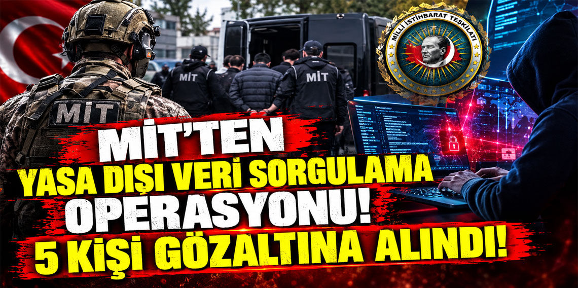 MİT'ten yasa dışı veri sorgulama operasyonu! 5 kişi gözaltına alındı