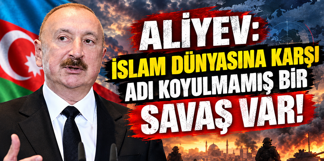 Aliyev: İslam dünyasına karşı ilan edilmemiş bir savaş var