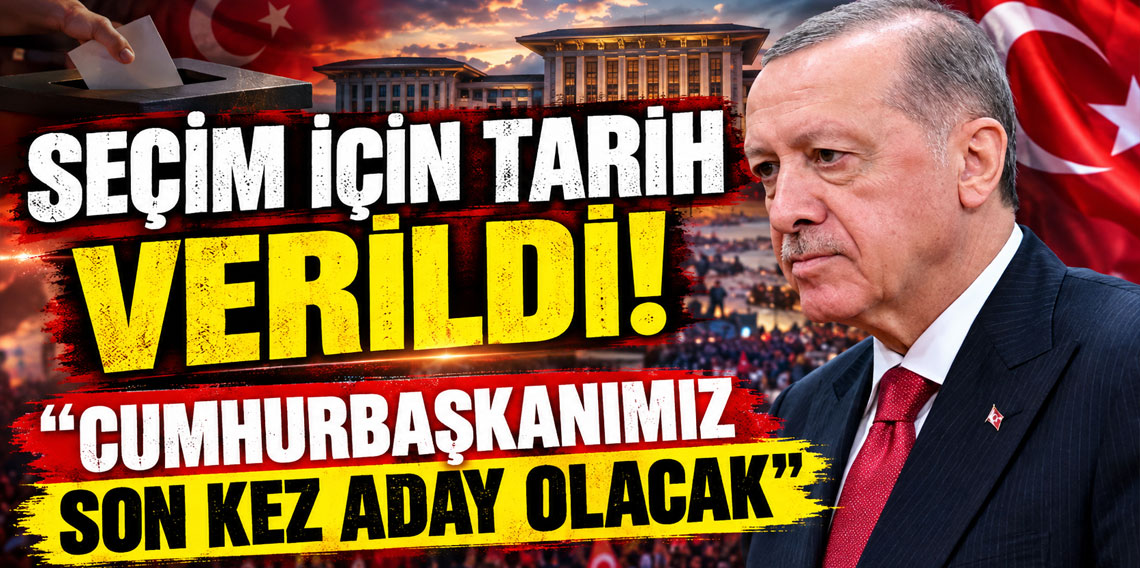 Seçim için tarih verildi! ''Cumhurbaşkanımız son kez aday olacak''