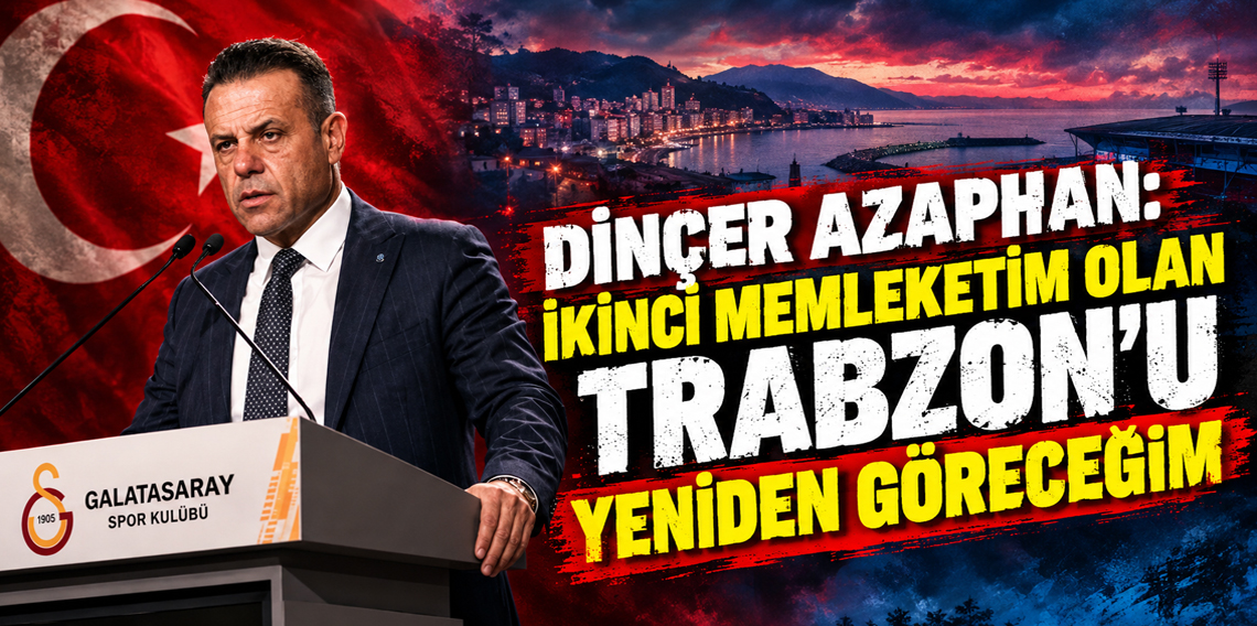 Dinçer Azaphan: Trabzon'a Gideceğim İçin Çok Heyecanlıyım