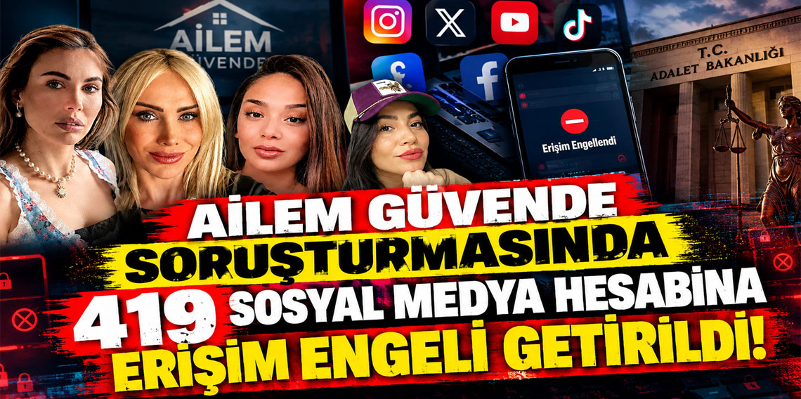 Ailem Güvende soruşturmasında 419 sosyal medya hesabına erişim engeli getirildi