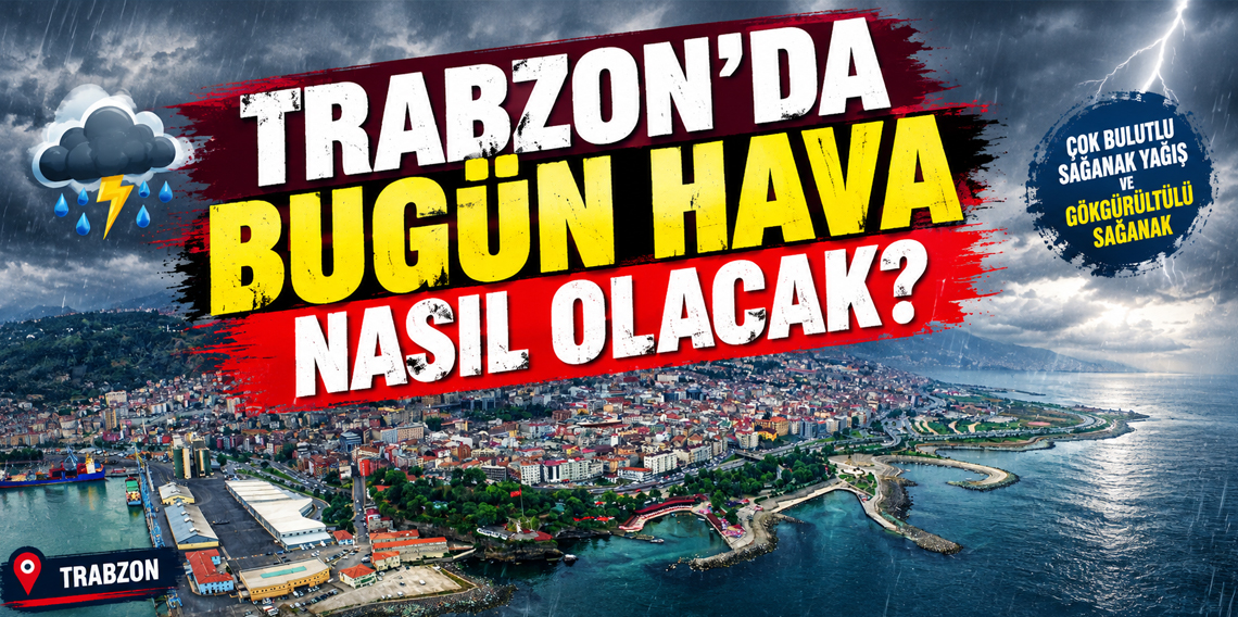 Trabzon’da bugün hava nasıl olacak? 17 Eylül Trabzon hava durumu ve ilçe ilçe tahmin