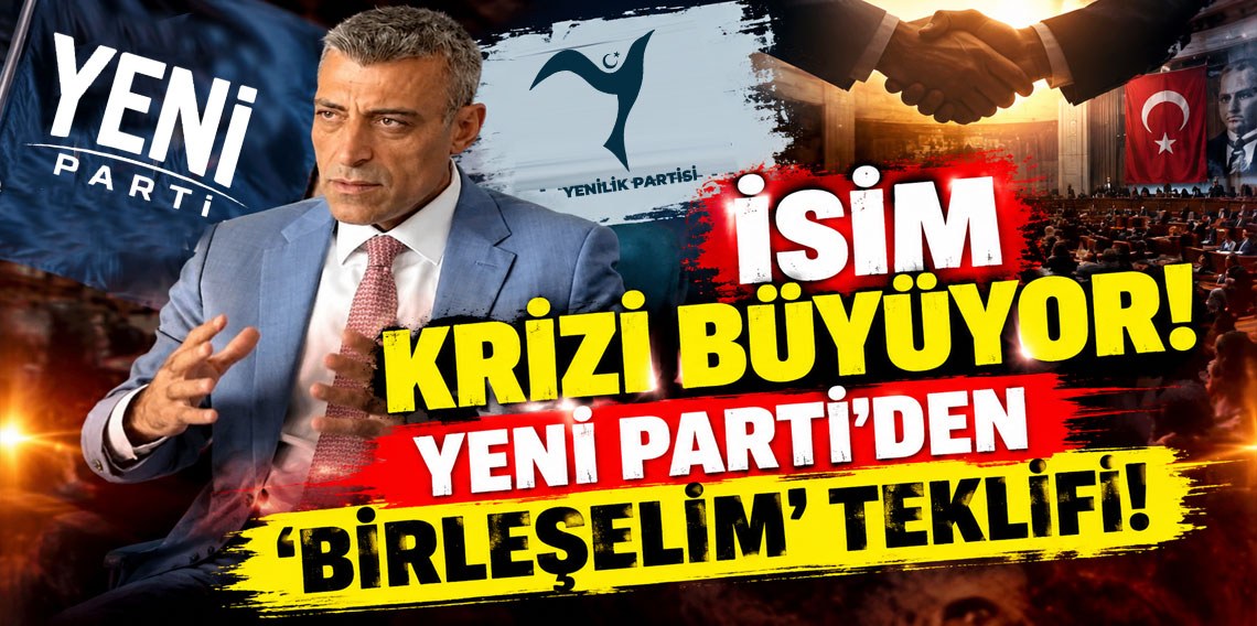 İsim krizi büyüyor! Yeni Parti'den 'Birleşelim' teklifi!