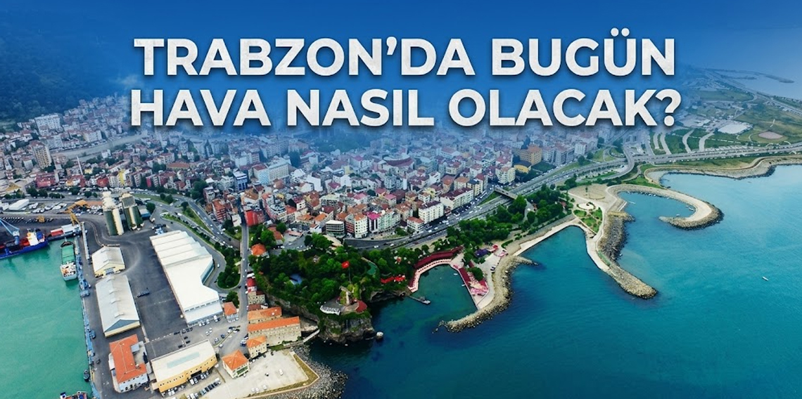 Trabzon’da bugün hava nasıl olacak? 17 Eylül Trabzon hava durumu ve ilçe ilçe tahmin