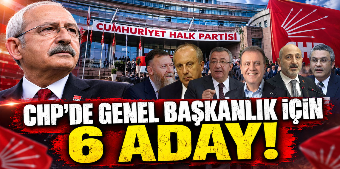 CHP'de genel başkanlık için 6 aday