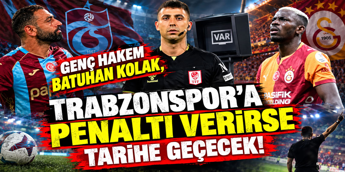 GENÇ HAKEM BATUHAN KOLAK, TRABZONSPOR'A PENALTI VERİRSE TARİHE GEÇECEK!