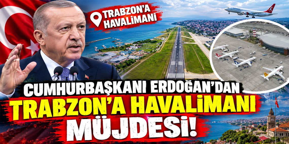 Cumhurbaşkanı Erdoğan’dan Trabzon’a havalimanı müjdesi!