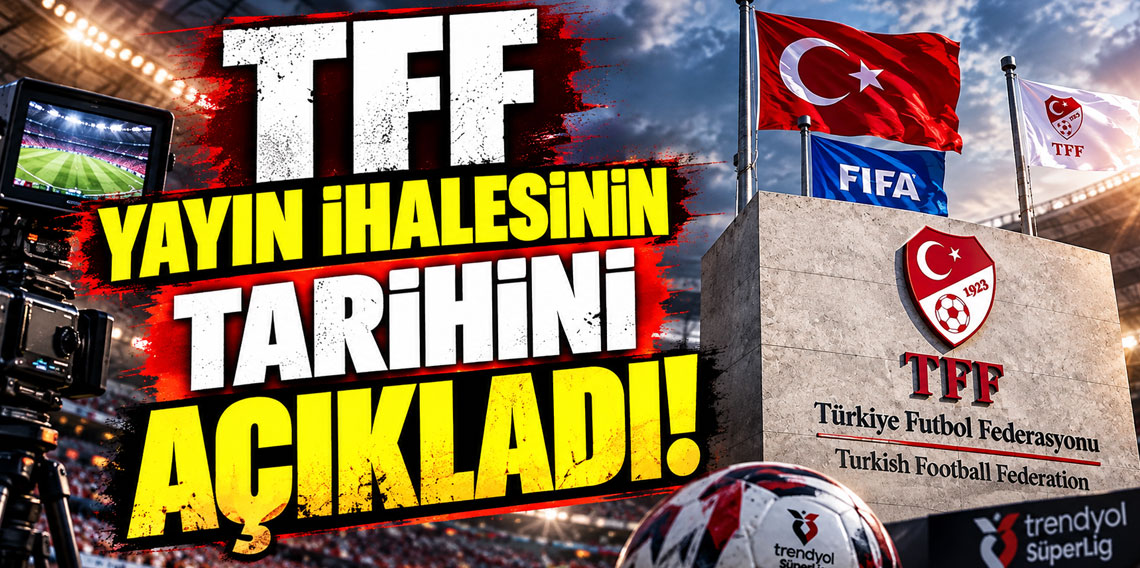 TFF yayın ihalesinin tarihini açıkladı