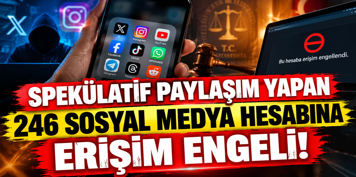 Spekülatif paylaşım yapan 246 sosyal medya hesabına erişim engeli