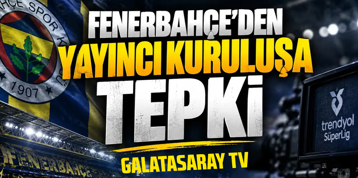 Fenerbahçe’den yayıncı kuruluşa sert sözler