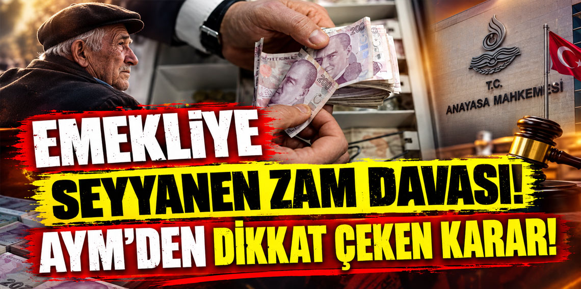 Emekliye seyyanen zam davası: AYM’den dikkat çeken karar