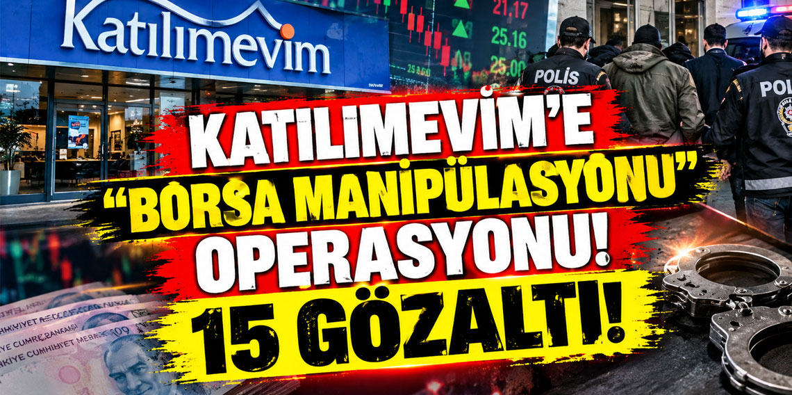 Katılımevim’e ''borsa manipülasyonu'' operasyonu: 15 gözaltı