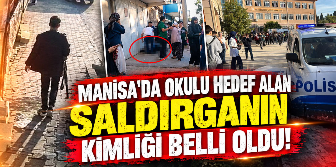 Manisa'da okulu hedef alan saldırganın kimliği belli oldu