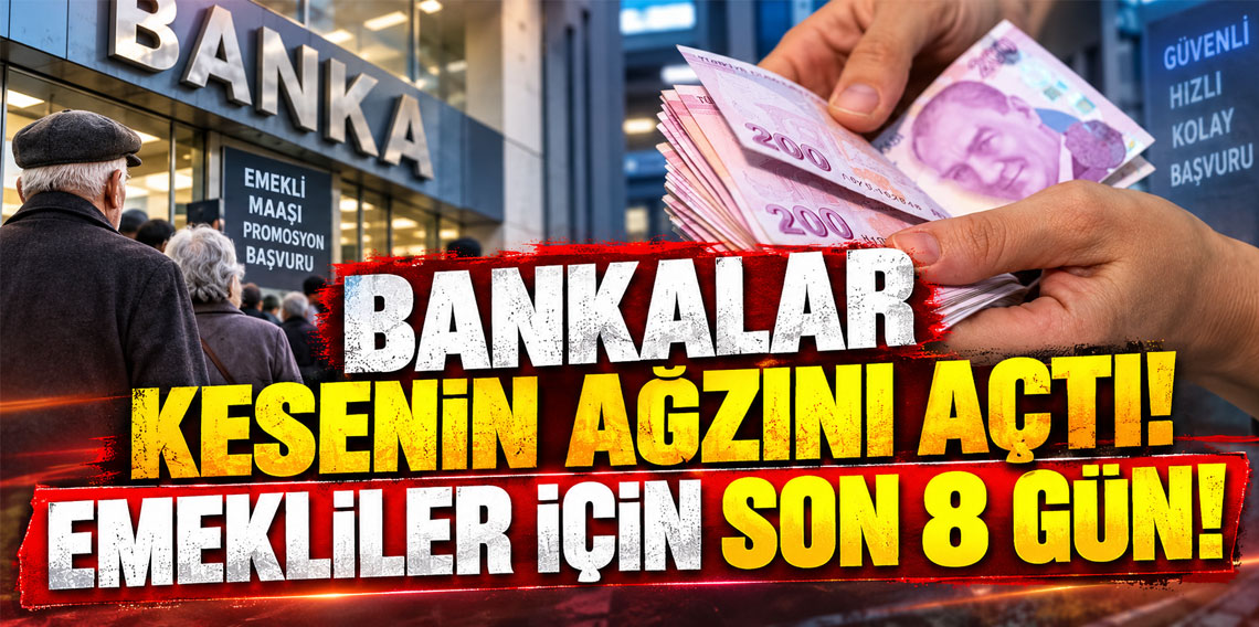 Bankalar kesenin ağzını açtı! Emekliler için son 8 gün!
