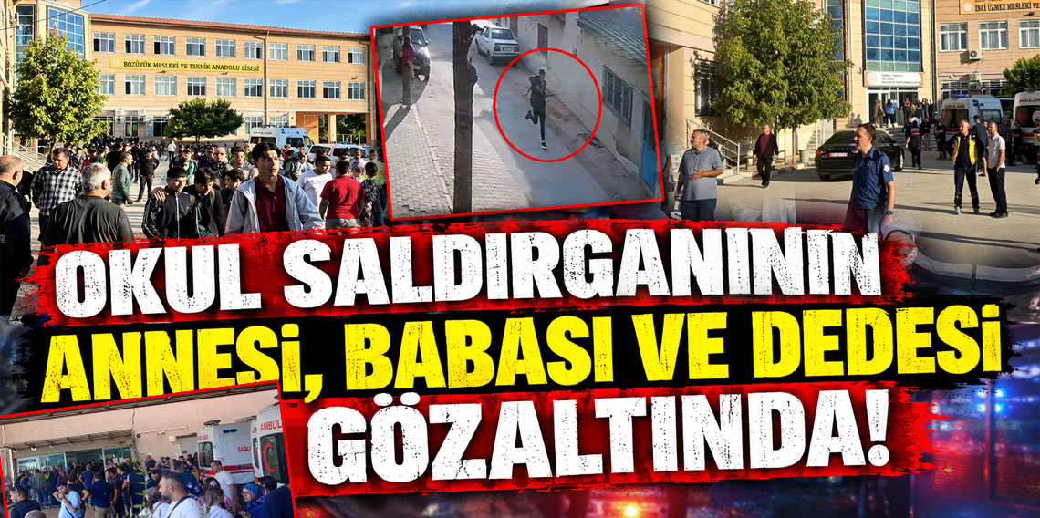 Okul saldırganının annesi, babası ve dedesi de gözaltında!
