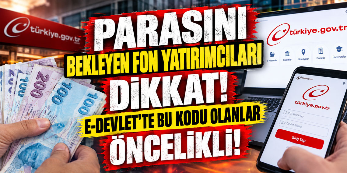 Parasını bekleyen fon yatırımcıları dikkat! e-Devlet'te bu kodu olanlar öncelikli