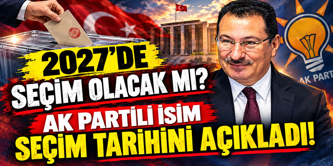 2027'de seçim olacak mı? AK Partili isim seçim tarihini açıkladı