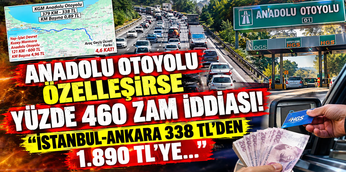 Anadolu Otoyolu özelleşirse yüzde 460 zam iddiası: ''İstanbul-Ankara 338 TL'den 1.890 TL'ye...''