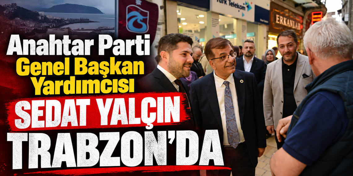 Sedat Yalçın Trabzon'da esnaf ve vatandaşlarla buluştu