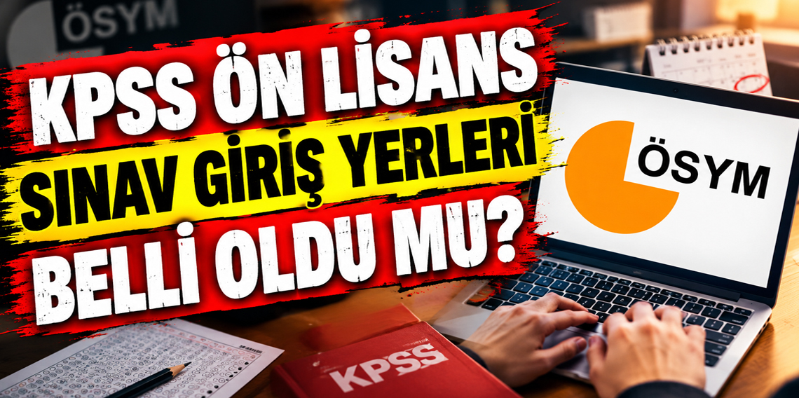 KPSS Ön Lisans sınav yerleri açıklandı mı? 2026 ÖSYM AİS sınav giriş belgesi sorgulama