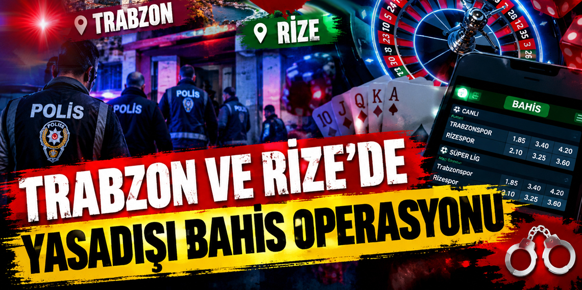 Trabzon ve Rize'de yasa dışı bahis operasyonu