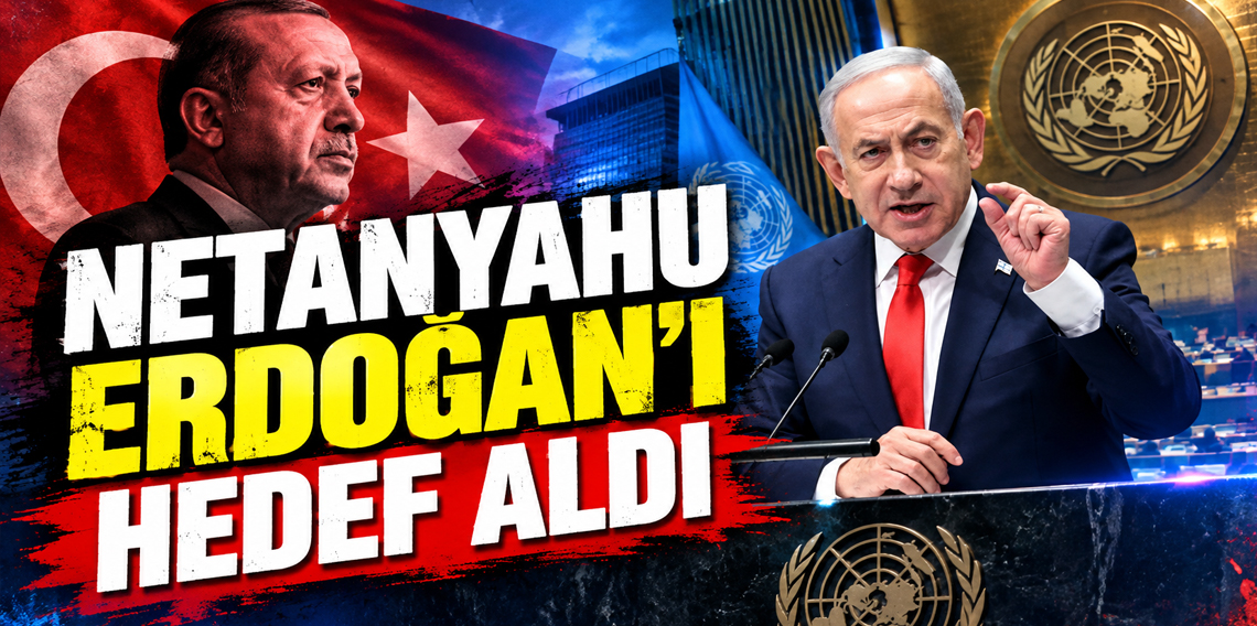 Netanyahu’dan BM kürsüsünde Erdoğan ve Türkiye’ye yönelik dikkat çeken sözler