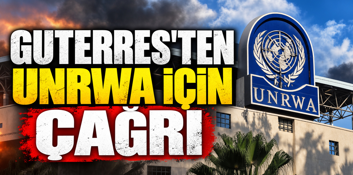 Guterres'ten UNRWA için siyasi ve mali destek çağrısı