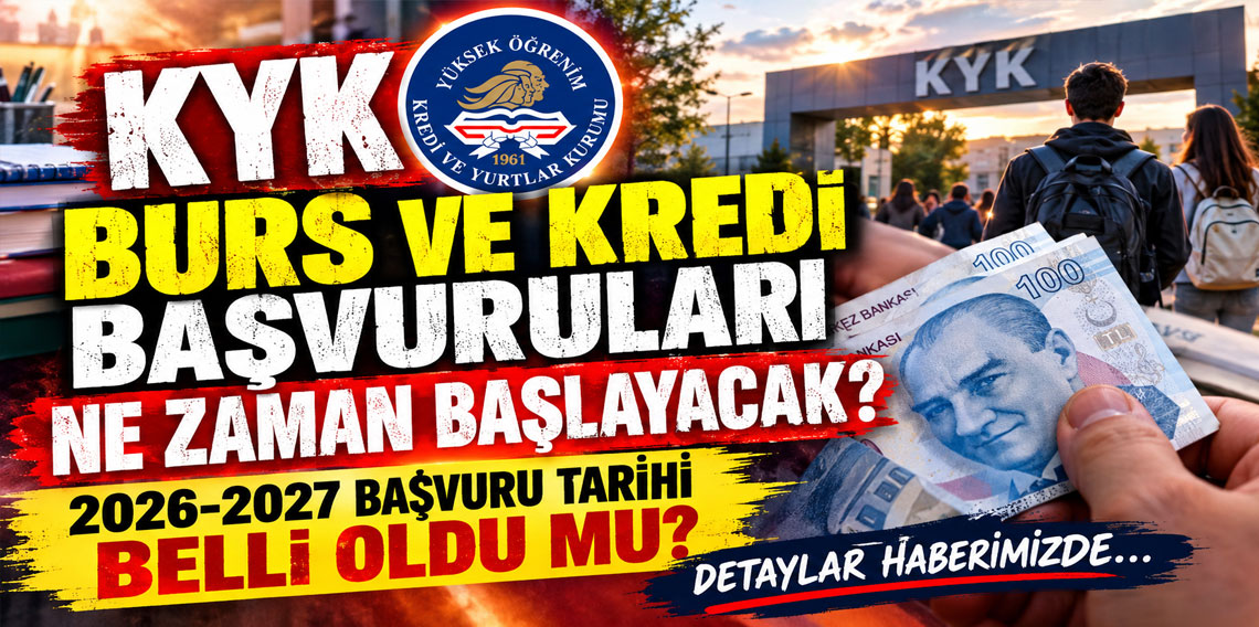 KYK burs ve kredi başvuruları ne zaman başlayacak? 2026-2027 başvuru tarihi belli oldu mu?