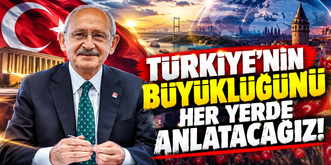 CHP Genel Başkanı Kılıçdaroğlu: 