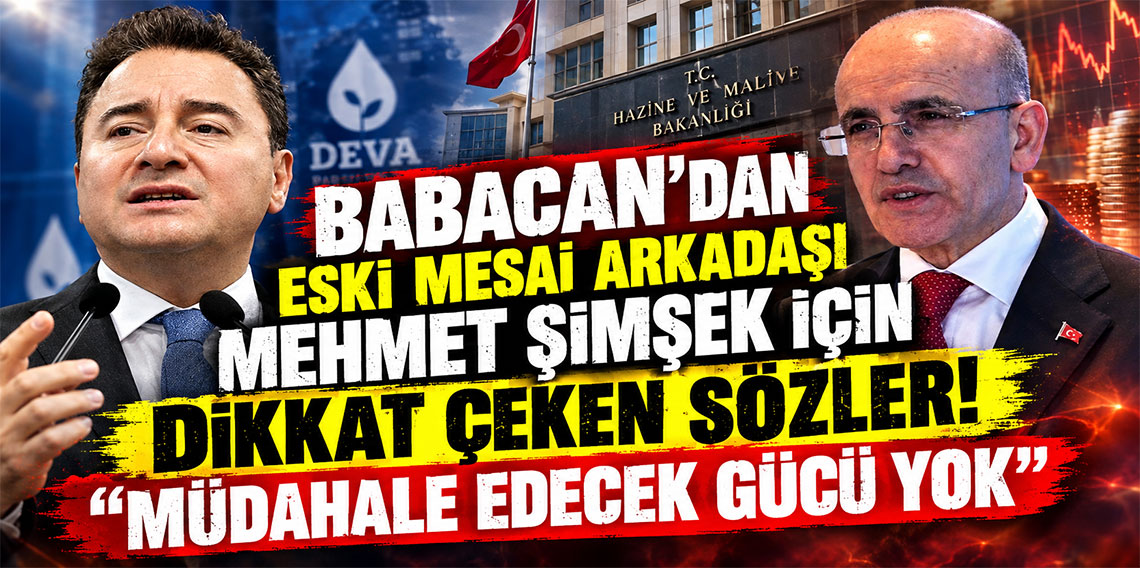 Babacan’dan eski mesai arkadaşı Mehmet Şimşek için dikkat çeken sözler: Müdahale edecek gücü yok