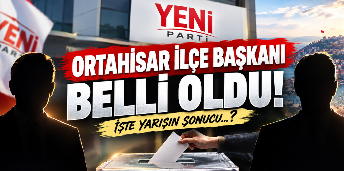 YENİ Parti Ortahisar’da Başkan Belli Oldu!