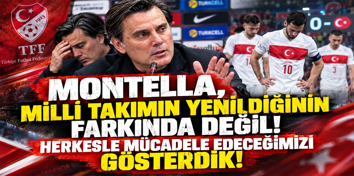 MONTELLA, MİLLİ TAKIMIN YENİLDİĞİNİN FARKINDA DEĞİL! HERKESLE MÜCADELE EDECEĞİMİZİ GÖSTERDİK!