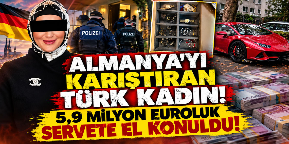Almanya’yı karıştıran Türk kadın! 5,9 milyon euroluk servete el konuldu
