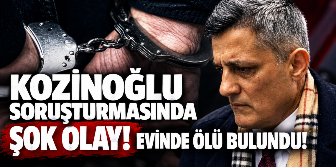 Kaşif Kozinoğlu soruşturmasında şok olay! Doktoru evinde ölü bulundu