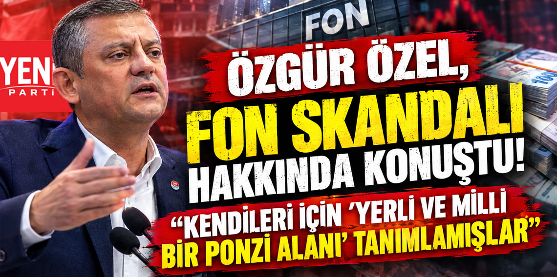 Özgür Özel, fon skandalı hakkında konuştu: Kendileri için 'yerli ve milli bir ponzi alanı' tanımlamışlar