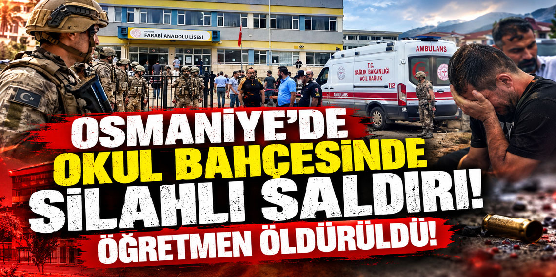 Osmaniye'de okul bahçesinde silahlı saldırı! Öğretmen öldürüldü