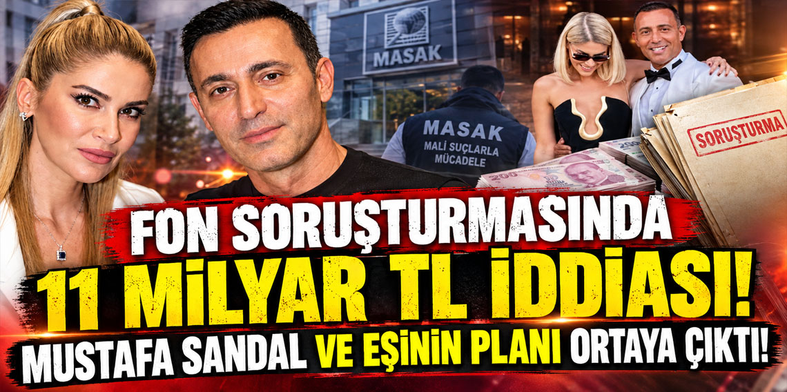 Fon soruşturmasında 11 milyar TL iddiası! Mustafa Sandal ve eşinin planı ortaya çıktı