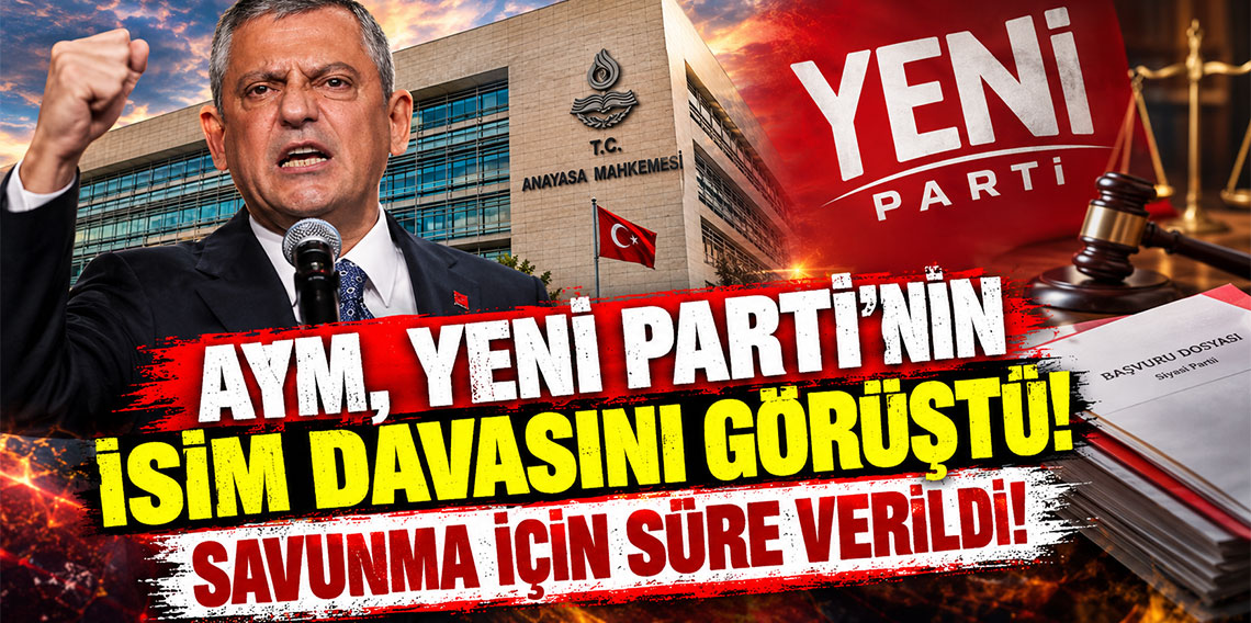 AYM, Yeni Parti'nin isim davasını görüştü! Savunma için süre verildi