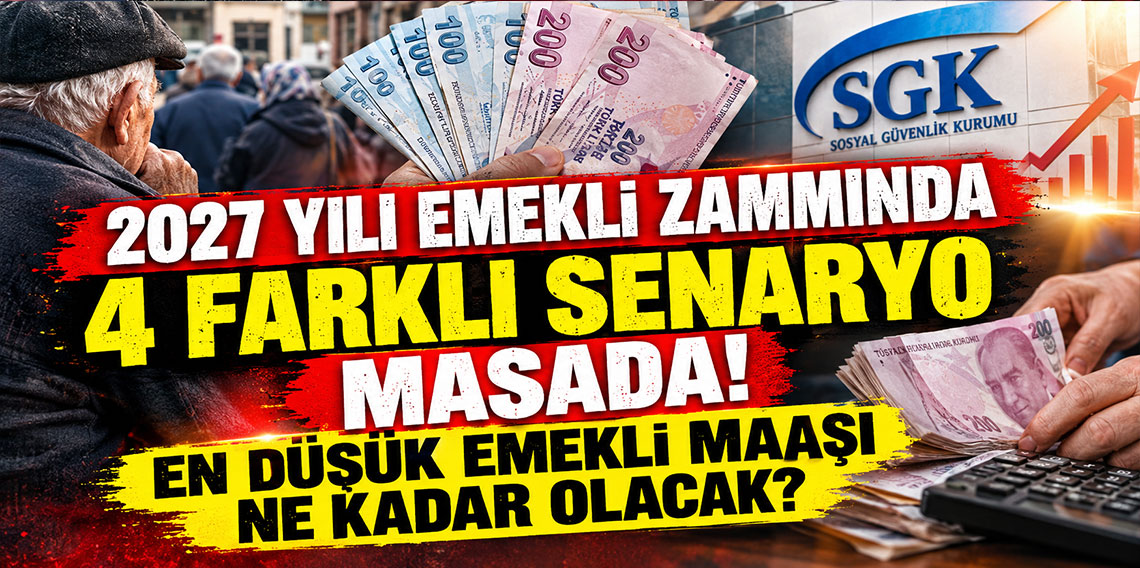 2027 yılı emekli zammında 4 farklı senaryo masada: En düşük emekli maaşı ne kadar olacak?