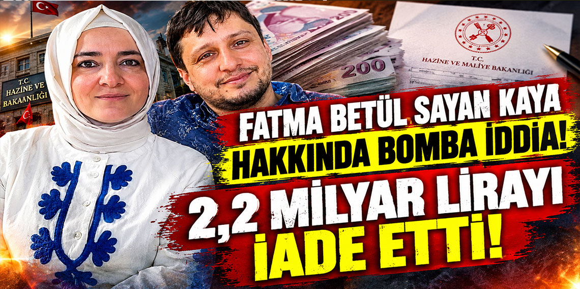 Fatma Betül Sayan Kaya hakkında bomba iddia! 2,2 milyar lirayı iade etti!
