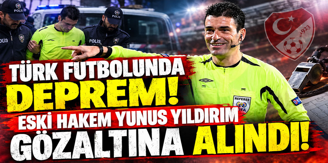 Türk futbolunda deprem! Eski hakem Yunus Yıldırım gözaltına alındı!