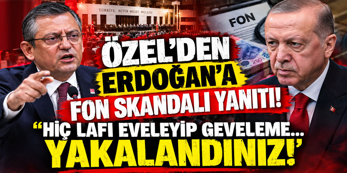 Özel'den Erdoğan'a fon skandalı yanıtı: Hiç lafı eveleyip geveleme… YAKALANDINIZ!