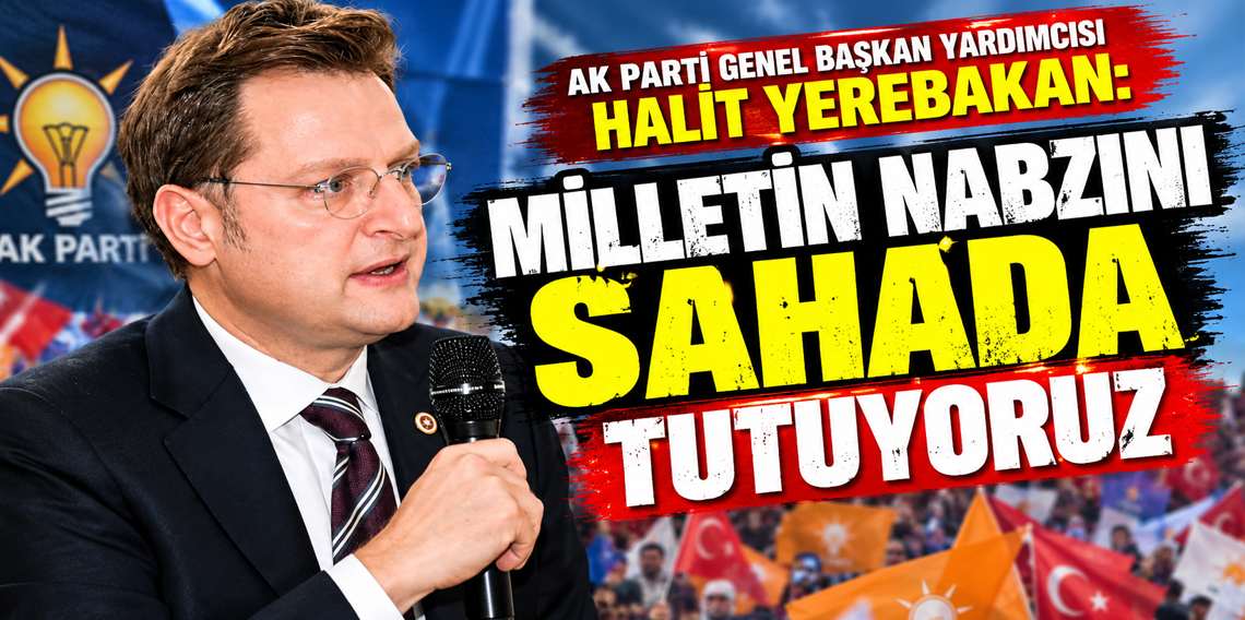 Halit Yerebakan: Milletin Navzını Sahada Tutuyoruz