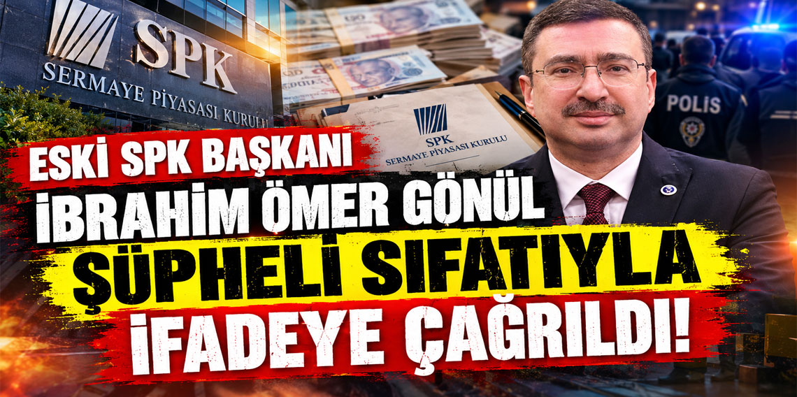 Eski SPK Başkanı İbrahim Ömer Gönül ifade verecek
