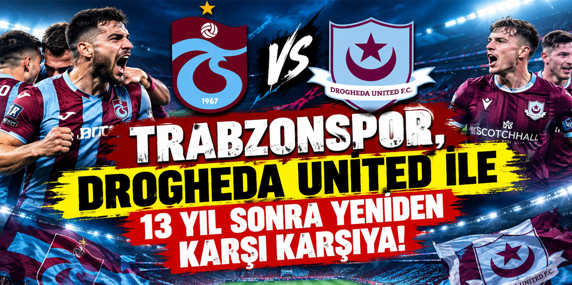 Trabzonspor, Drogheda United ile 13 yıl sonra yeniden karşılaşacak!