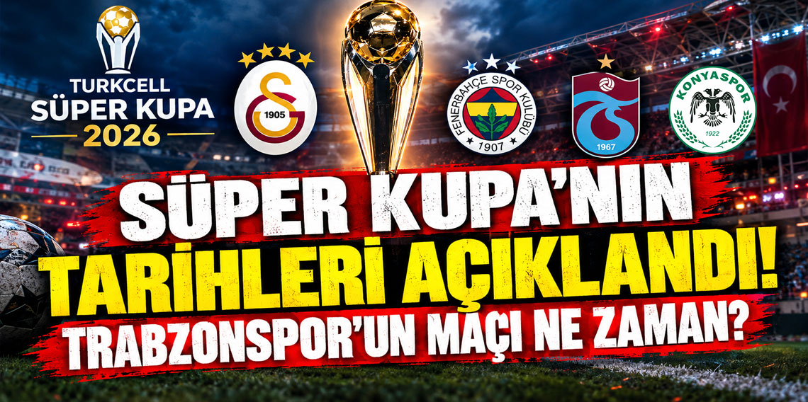 Süper Kupa'nın tarihleri açıklandı! Trabzonspor'un maçı ne zaman?
