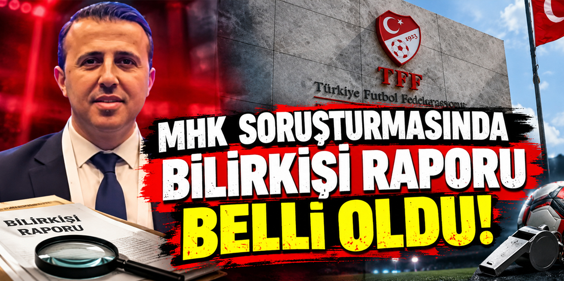 MHK soruşturmasında bilirkişi raporu